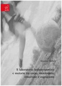 Il laboratorio ludico-sportivo e motorio tra corpo, movimento, emozione e cognizione book