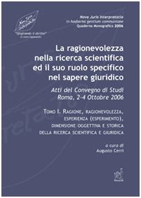 La ragionevolezza nella ricerca scientifica e il suo ruolo specifico nel sapere giuridico. Atti del Convegno di studi (Roma, 2-4 ottobre 2006) (Njiq) Law