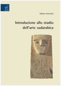 Introduzione allo studio dell'arte sudarabica. Ediz. illustrata Film, Art & Culture