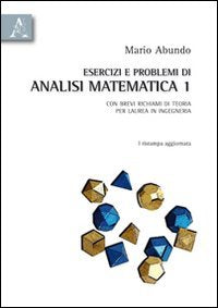 Esercizi e problemi di analisi matematica 1. Con brevi richiami di teoria per laurea in ingegneria Mathematics