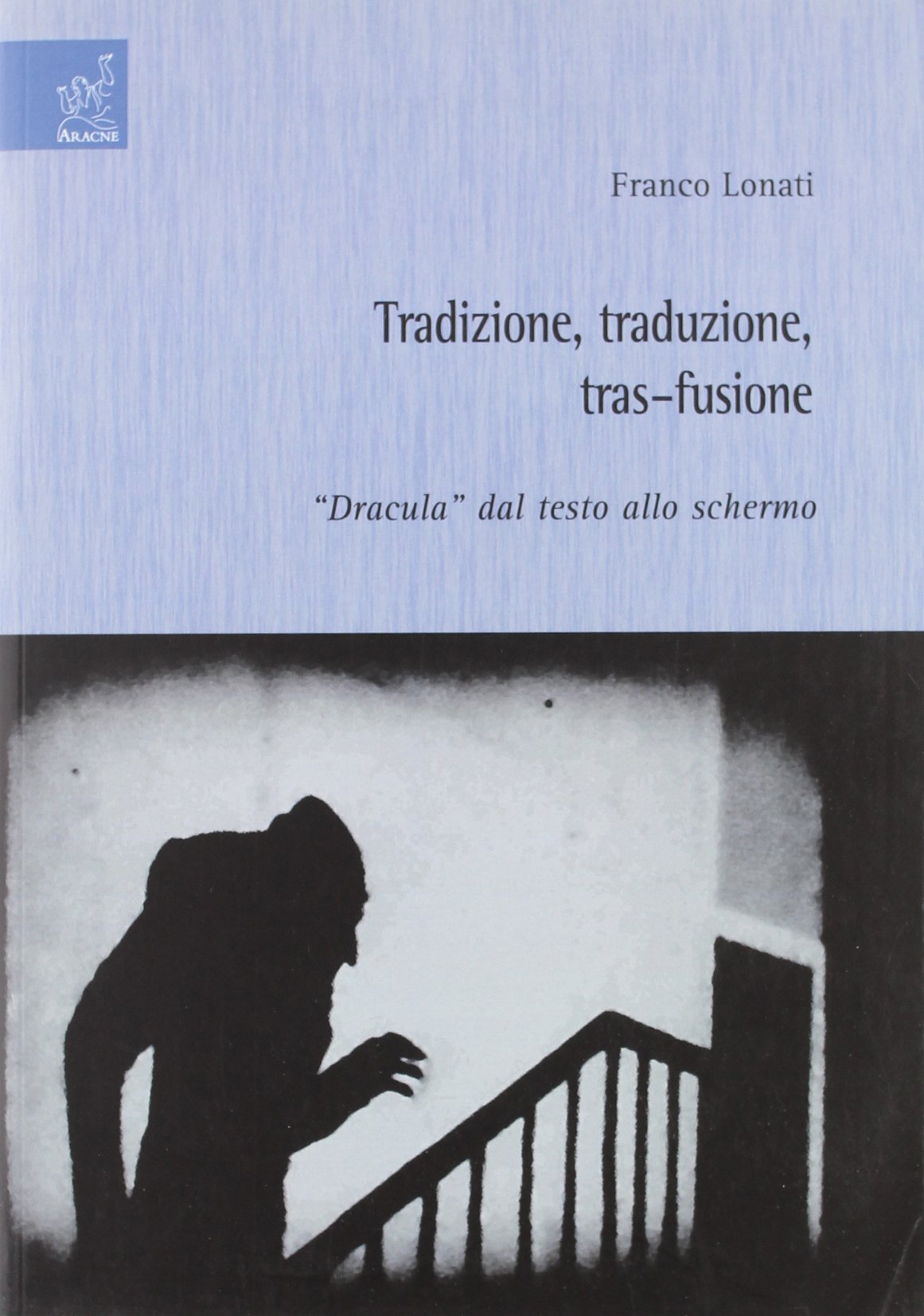 Tradizione, traduzione, tras-fusione: «Dracula» dal testo allo schermo Film, Art & Culture