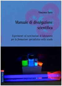 Manuale di divulgazione scientifica. Esperimenti ed esercitazioni di laboratorio per la formazione specialistica nella scuola Non-fiction