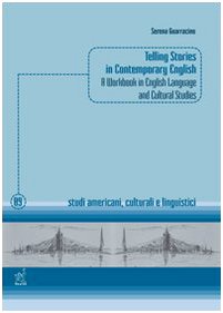 Telling stories in contemporary english. A workbook in english language and cultural studies (Studi americani, culturali e linguistici) Social Sciences