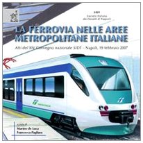 La ferrovia nelle aree metropolitane italiane. Atti del 14° Convegno nazionale SIDT (Napoli, 19 febbraio 2007) Business & Technology