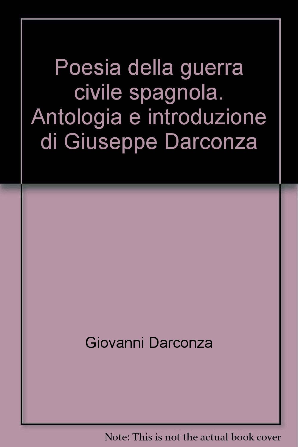 Poesia della guerra civile spagnola. Antologia e introduzione di Giuseppe Darconza book