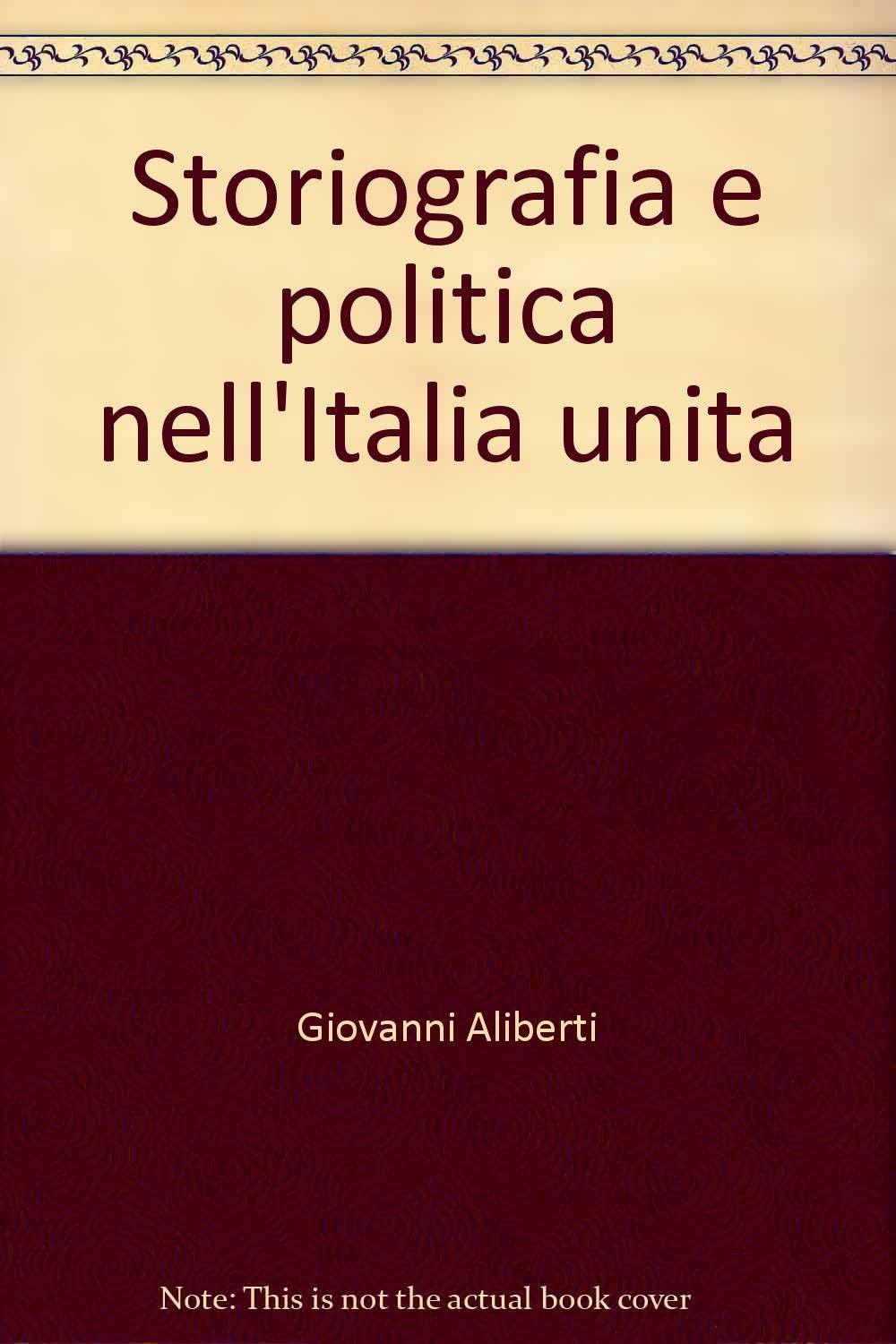 Storiografia e politica nell'Italia unita (Quaderni di Elite&Storia) Politics & History