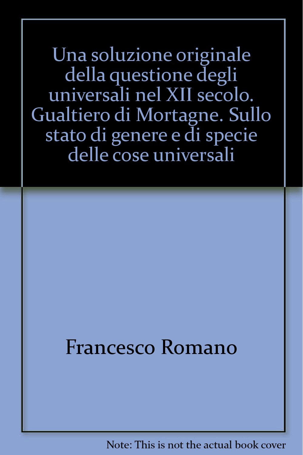 Una soluzione originale della questione degli universali nel XII secolo. Gualtiero di Mortagne. Sullo stato di genere e di specie delle cose universali Philosophy