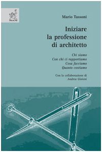 Iniziare la professione di architetto. Chi siamo. Con chi ci rapportiamo. Cosa facciamo. Quanto costiamo Architecture
