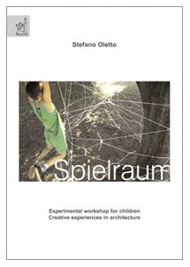 Spielraum. Experimental workshop for children. Creative experiences in architecture. Ediz. illustrata Architecture