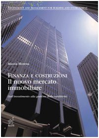 Finanza e costruzioni. Il nuovo mercato immobiliare: dall'investimento alla gestione della redditività Business & Technology