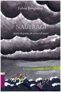 Naufragi. Storie di grotte, di terra e di mare Contemporary literature