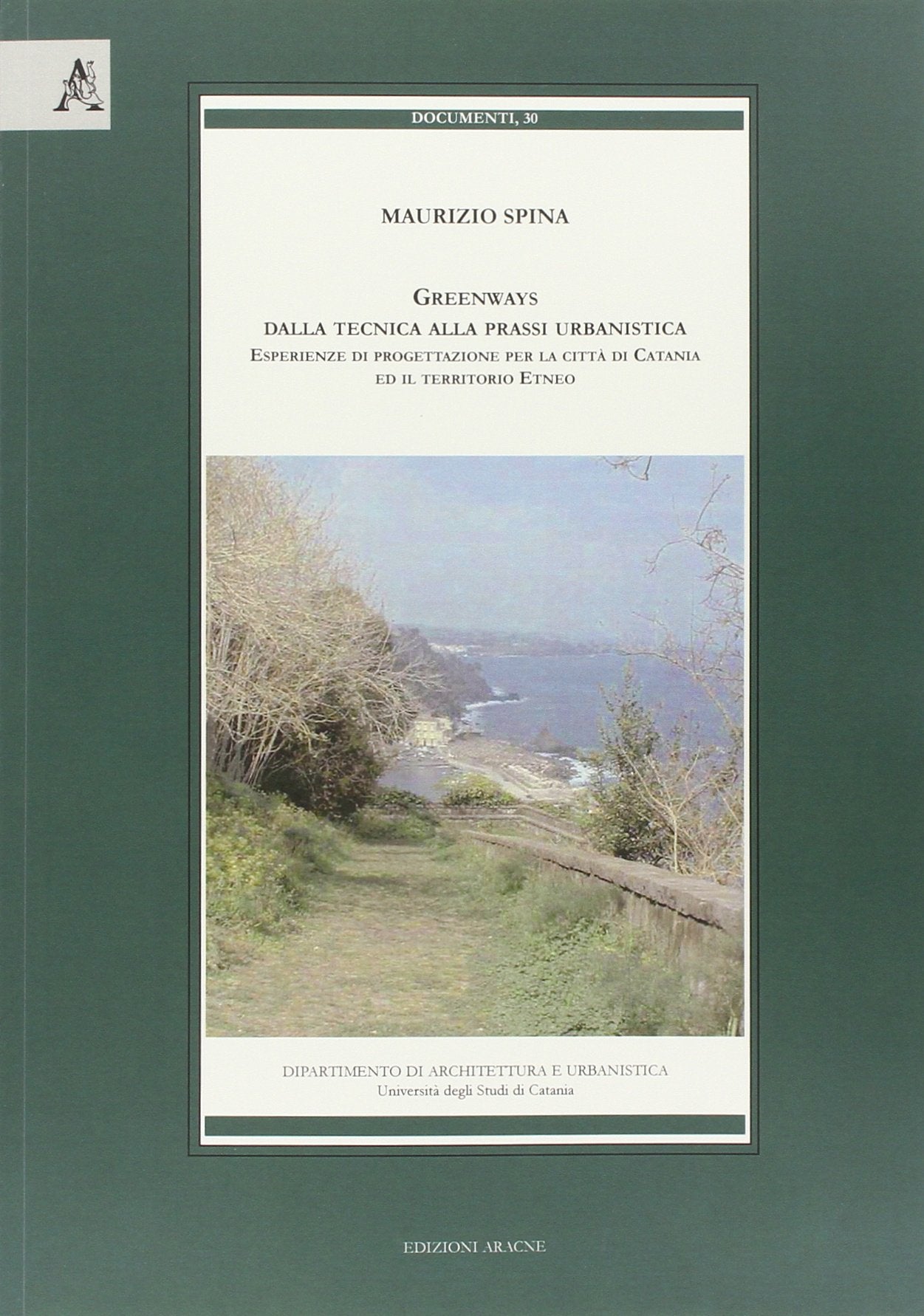 Greenways. Dalla tecnica alla prassi urbanistica. Esperienze di progettazione per la città di Catania e il territorio etneo Architecture