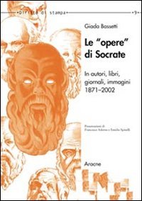 Le opere di Socrate in autori, libri, giornali, immagini. (1871-2002) Philosophy