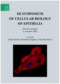 Symposium of cellular biology of Epithelia. Atti del convegno (6 novembre 2006) (Vol. 3) Natural Sciences