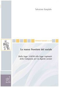 Le nuove frontiere del sociale. Dalla legge 328/00 alla legge regionale della Campania per la dignità sociale (Itinerari sociali) Books