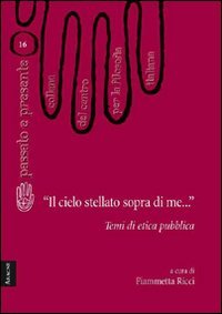 «Il cielo stellato sopra di me...». Temi di etica pubblica (Passato e presente) Philosophy