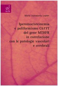 Iperomocisteinemia e poliformismo C677T del gene MTHFR in correlazione con le patologie vascolari e cerebrali Medicine