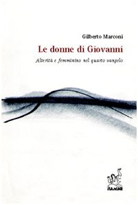 Le donne di Giovanni. Alterità e femminino nel quarto vangelo Religion & Esotericism
