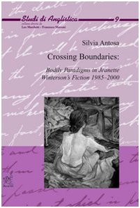 Crossing boundaries. Bodily paradigms in Jeanette Winterson's fiction 1985-2000 (Studi di anglistica) Contemporary literature