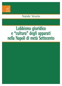 Lobbismo giuridico e «cultura» degli apparati nella Napoli di metà Settecento Law