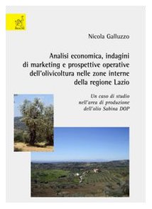 Analisi economica. Indagini di marketing e prospettive operative dell'olivicoltura nelle zone interne della regione Lazio. Un caso di studio nell'area di produzione Business, Finance & Career