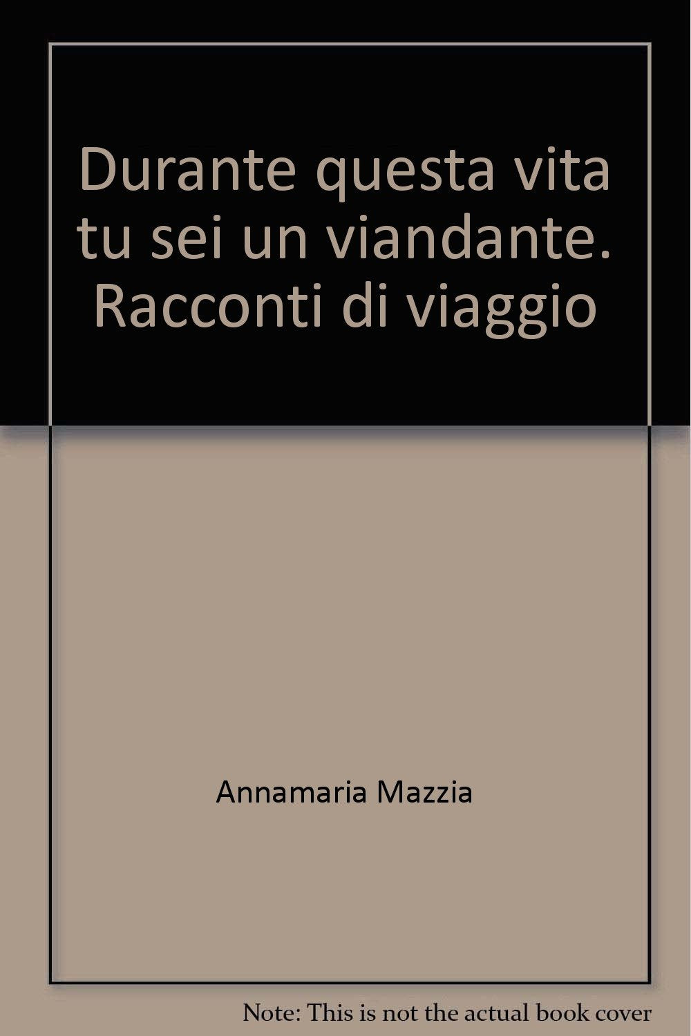 Durante questa vita tu sei un viandante. Racconti di viaggio Leisure, Home & Garden
