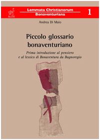 Piccolo glossario bonaventuriano. Prima introduzione al pensiero e al lessico di Bonaventura da Bagnoregio (Lemmata christianorum bonaventuriana) Philosophy