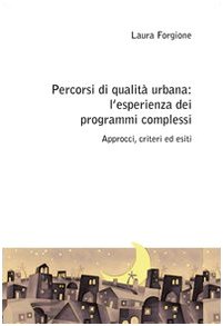 Percorsi di qualità urbana: l'esperienza dei programmi complessi. Approcci, criteri ed esiti Architecture