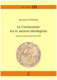 La Costituzione tra le antitesi ideologiche. Dopo il referendum del 2006 (Casi e ipotesi) Law