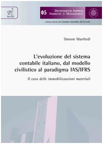 L'evoluzione del sistema contabile italiano dal modello civilistico al paradigma IAS/IFRS (Univ. Cassino-Dip.impresa ambiente manag.) Books