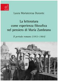La letteratura come esperienza filosofica nel pensiero di Maria Zambrano. Il periodo romano (1953-1964) Philosophy
