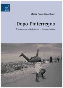 Dopo l'interregno. Il romanzo sudafricano e la transizione Contemporary literature