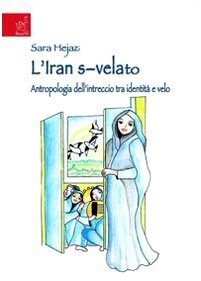 L'Iran s-velato. Antropologia dell'intreccio tra identità e velo Religion & Esotericism