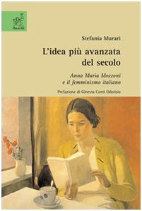 L'idea più avanzata del secolo. Anna Maria Mozzoni e il femminismo italiano Books