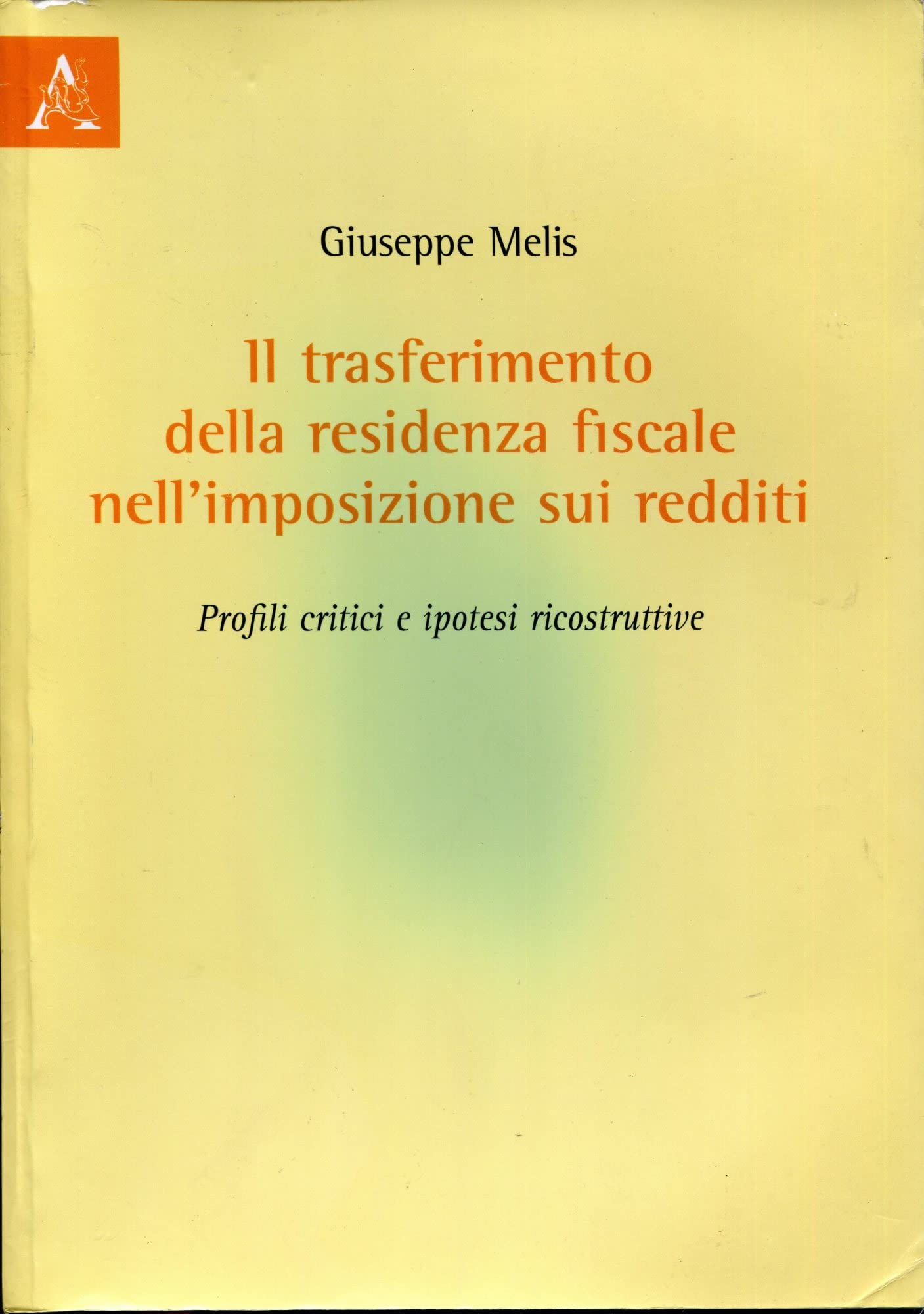 Il trasferimento della residenza fiscale nell'imposizione sui redditi. Profili critici e ipotesi ricostruttive Law