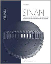 Sinan. Progetto e costruzione dello spazio cupolato nell'architettura ottomana (Archinauti) Architecture
