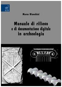 Manuale di rilievo e di documentazione digitale in archeologia Natural Sciences