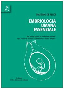 Embriologia umana essenziale. Per corsi di laurea in professioni sanitarie e per il corso di laurea in odontoiatria e protesi dentaria. Con DVD book