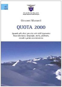 Quota 2000. Sguardo alle dieci più alte vette dell'Appennino tosco-emiliano. Geografia, storia, ambiente, ricordi e guida escursionistica Leisure & Fun