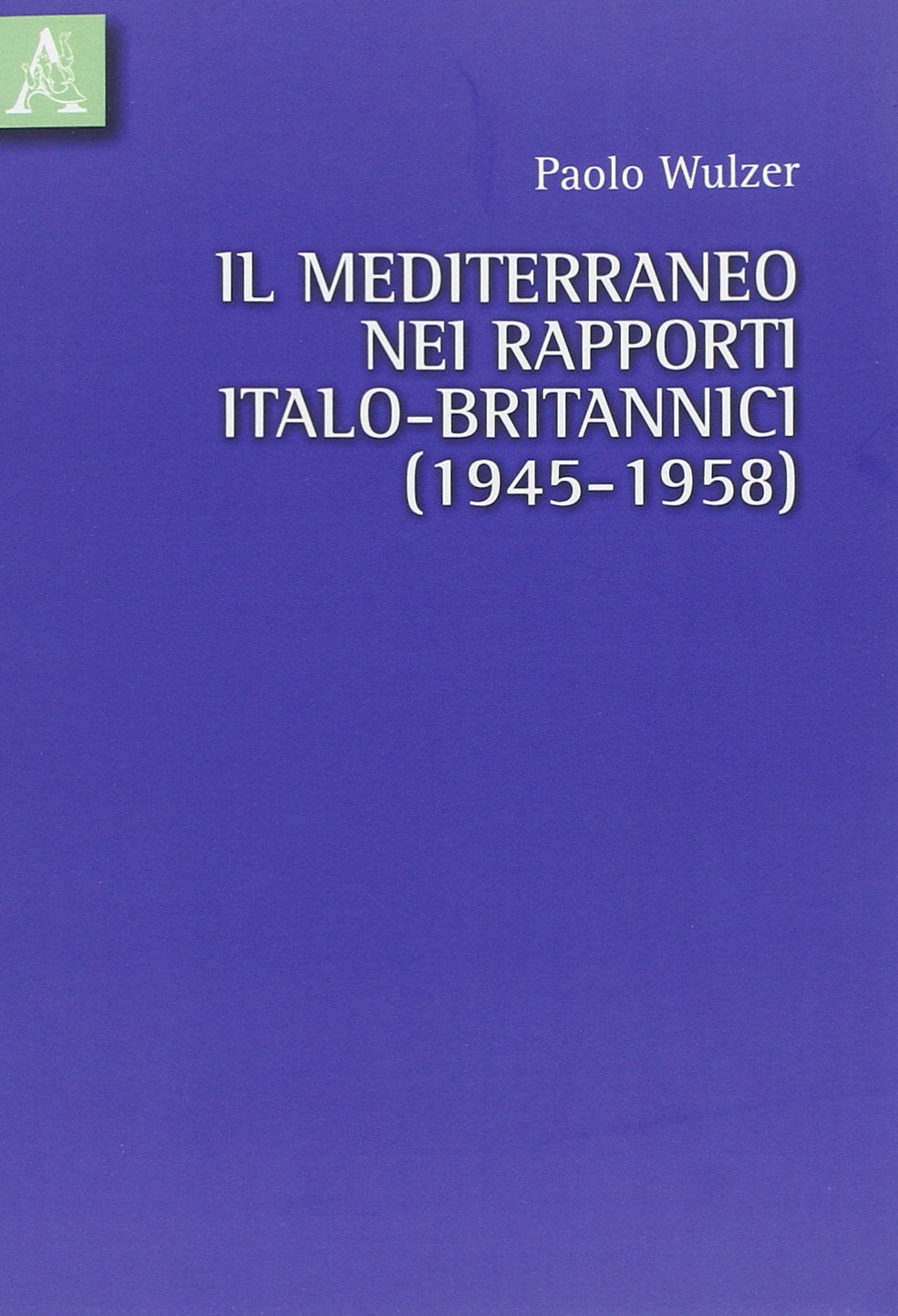 Il Mediterraneo nei rapporti italo-britannici (1945-1958) Politics & History