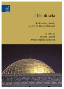 Il filo di seta. Studi arabo-islamici in onore di Wasim Dahmash Religion & Esotericism