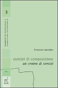 Esercizi di composizione. Un centro di servizi (Quaderni di architettura area tuscolana) Architecture