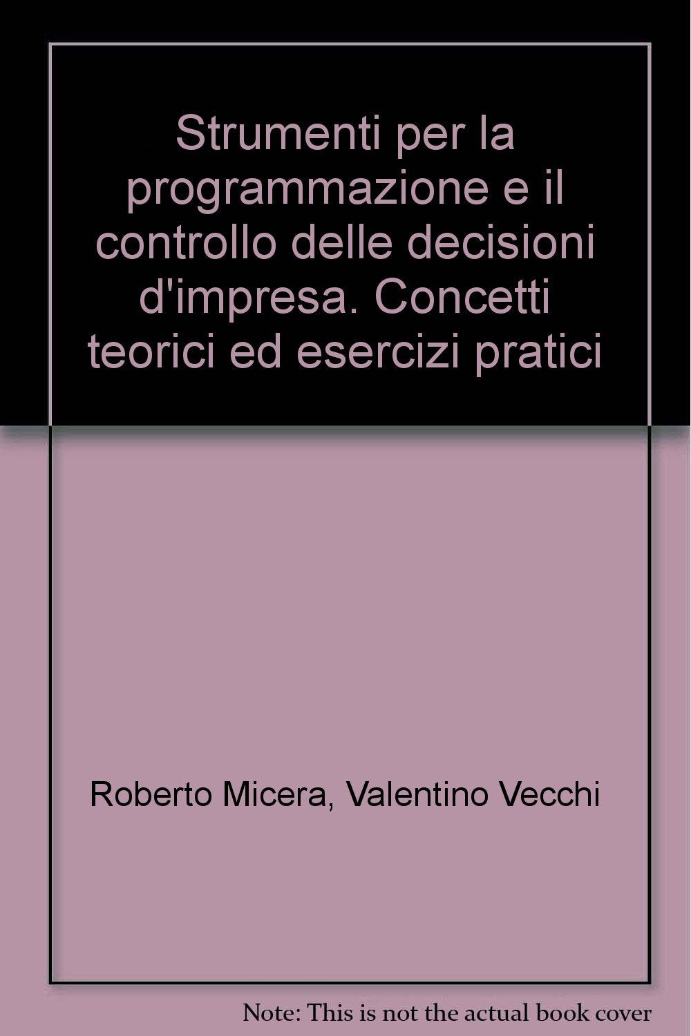 Strumenti per la programmazione e il controllo delle decisioni d'impresa. Concetti teorici ed esercizi pratici Law