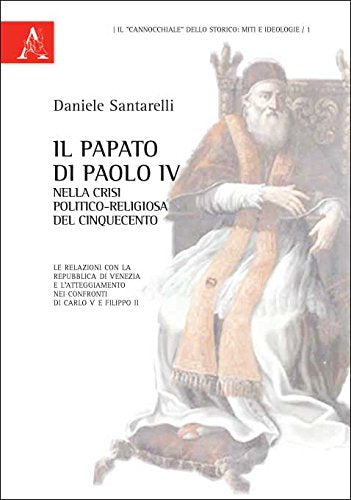 Il papato di Paolo IV nella crisi politico-religiosa del Cinquecento. Le relazioni con la Repubblica di Venezia e l'atteggiamento nei confronti di Carlo V... Philosophy