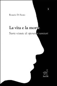 La vita e la morte. Storie vissute di operatori sanitari (Psicologia e contesti sanitari) Medicine