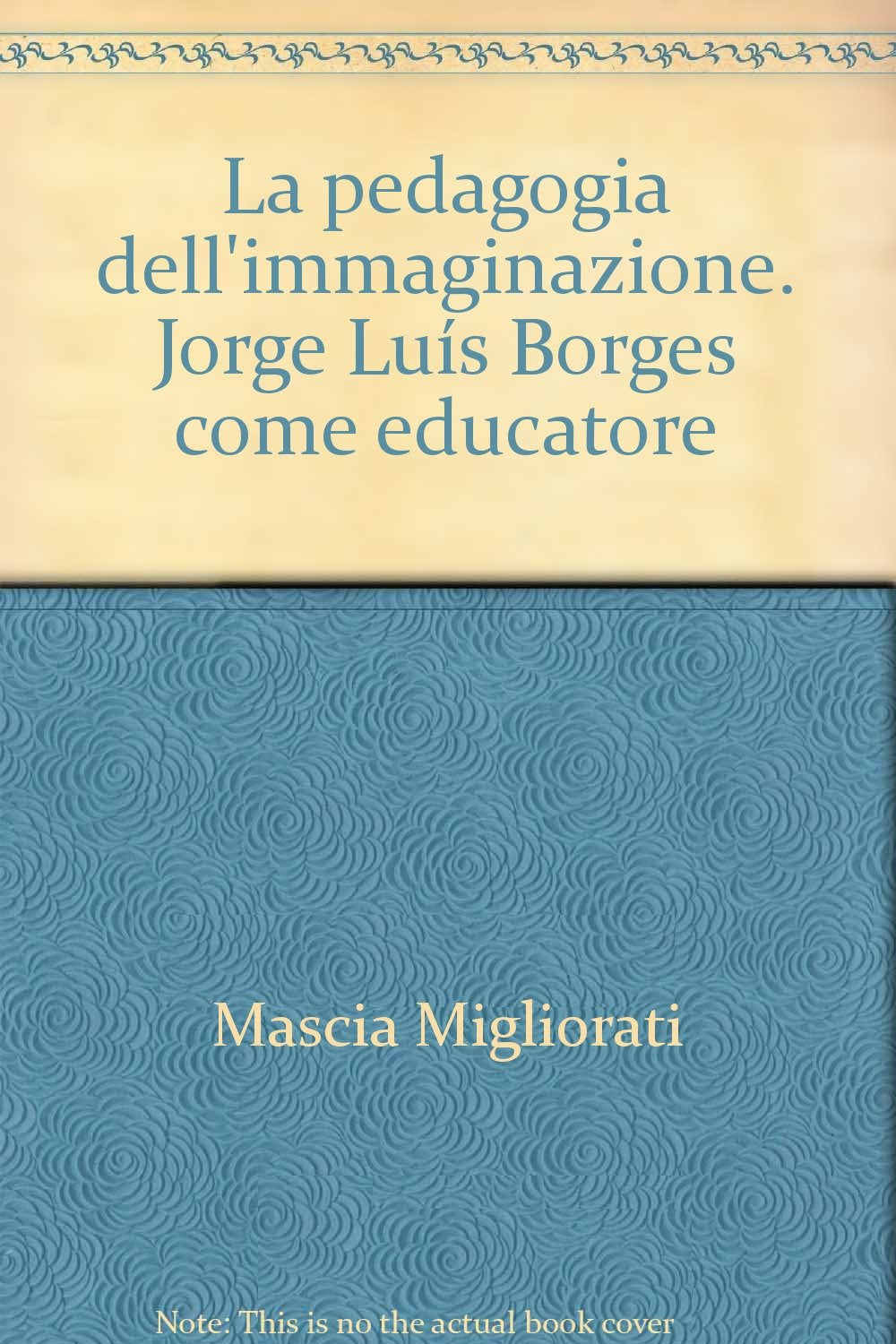La pedagogia dell'immaginazione. Jorge Luís Borges come educatore Books