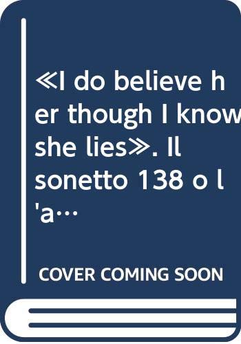 «I do believe her though I know she lies». Il sonetto 138 o l'apologia shakespeariana della poesia Contemporary literature