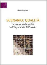 Scenario: qualità. La pratica della qualità nell'impresa del XXI secolo Business, Finance & Career
