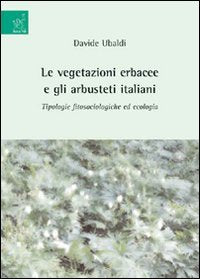 Le vegetazioni erbacee e gli arbusteti italiani. Tipologie fitosociologiche ed ecologia Natural Sciences