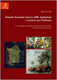 Antonio Gramsci. Teorico della traduzione, scrittore per l'infanzia. Un contributo allo sviluppo della fantasia dei bambini e alla formazione dei giovani Contemporary literature